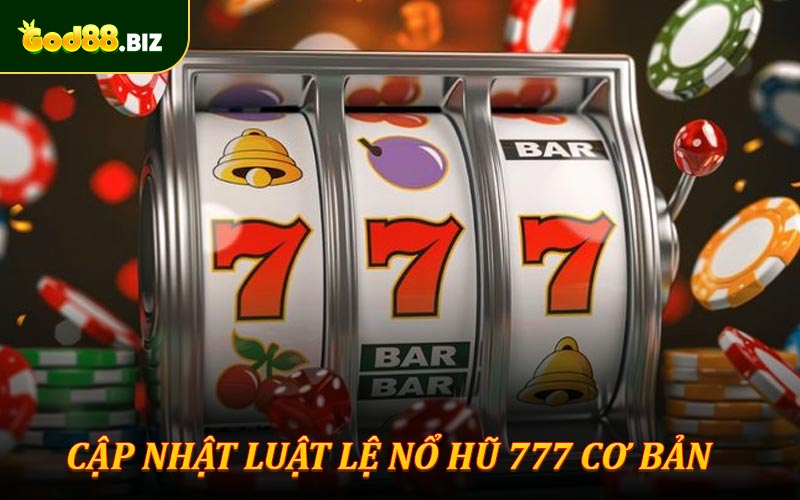 Cập nhật luật lệ nổ hũ 777 cơ bản