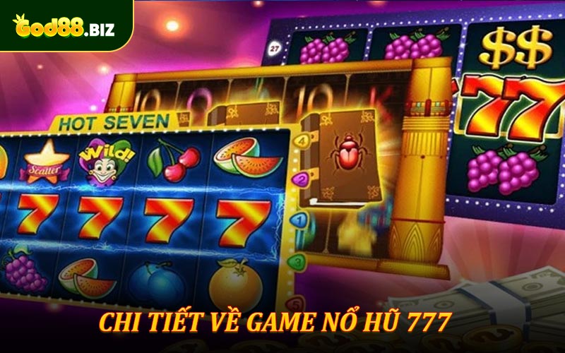 Sơ lược game trò chơi nổ hũ 777 