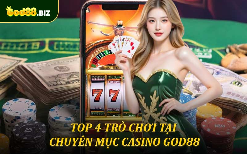 Top 4 trò chơi cực hấp dẫn thuộc chuyên mục casino God88