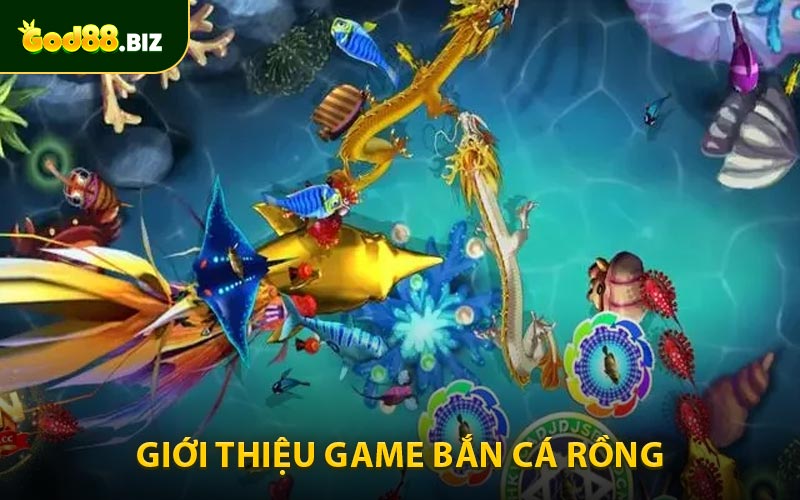 Giới Thiệu Về Game Bắn Cá Rồng